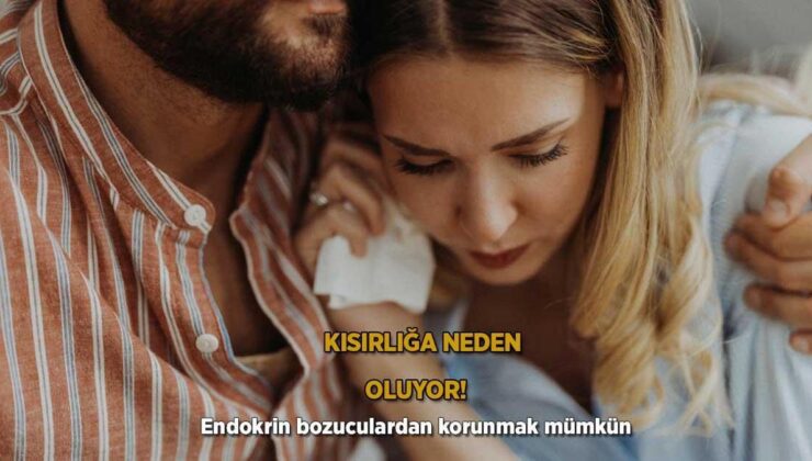 Kısırlığa neden oluyor! Endokrin bozuculardan korunmak mümkün