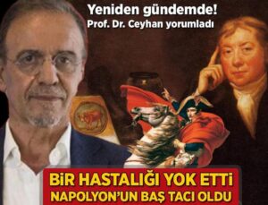 Bir hastalığı yok etti Napolyon’un baş tacı oldu! Yine gündemde, Prof. Dr. Ceyhan yorumladı