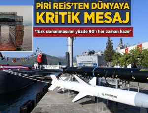 Piri Reis’ten tüm dünyaya kritik mesaj! ‘Türk donanmasının yüzde 90’ı her an hazır’