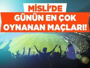 Misli’de Günün En Çok Oynanan Maçları