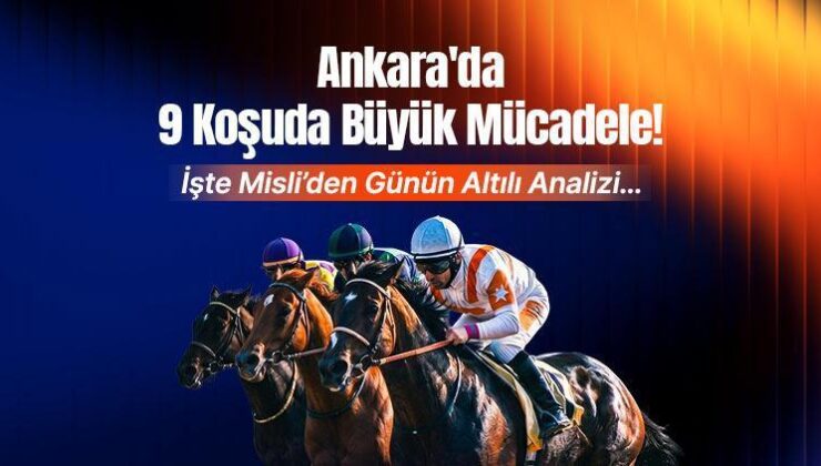 Ankara’da 9 koşuda büyük mücadele! İşte Misli’den günün altılı tahlili…